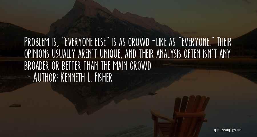 Opinions Everyone Has One Quotes By Kenneth L. Fisher