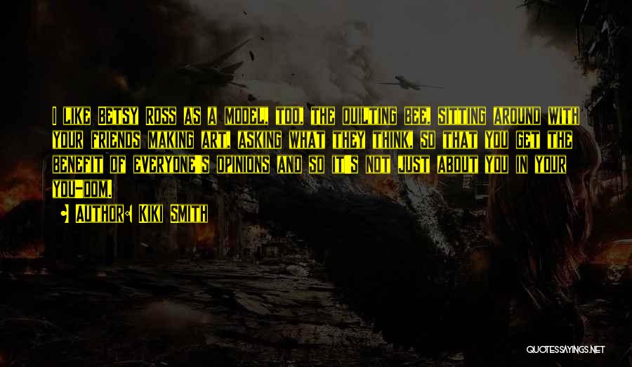 Opinions Everyone Has One Quotes By Kiki Smith