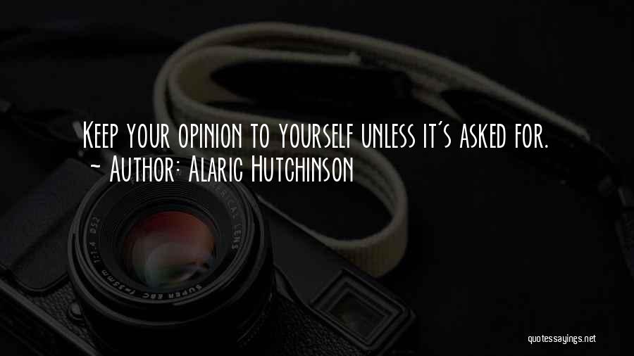 Opinions Of Others Quotes By Alaric Hutchinson