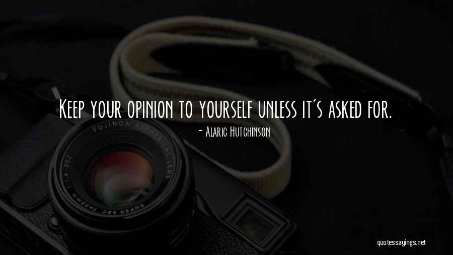 Opinions Of Others Quotes By Alaric Hutchinson