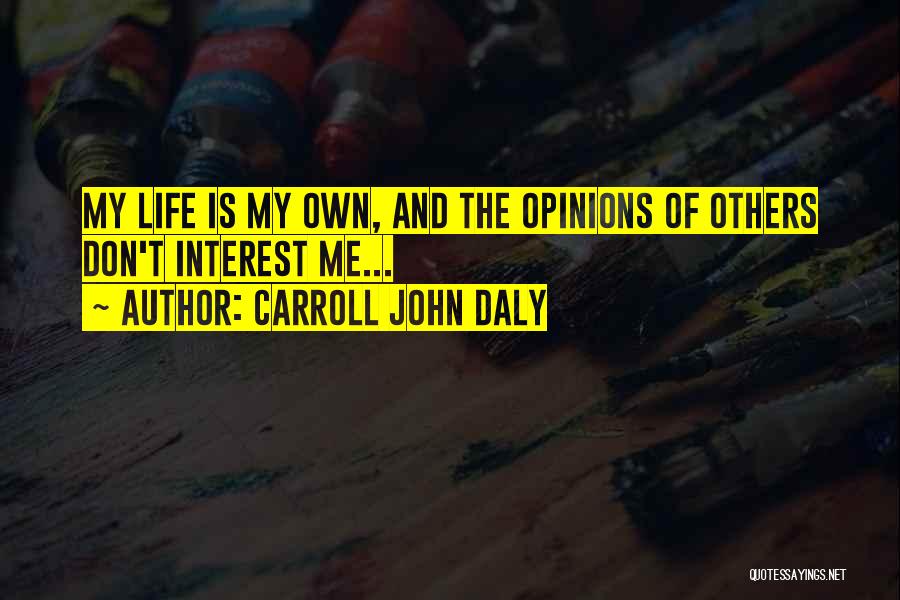 Opinions Of Others Quotes By Carroll John Daly