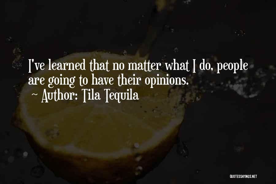 Opinions That Matter Quotes By Tila Tequila