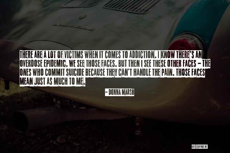 Opioids Epidemic Quotes By Donna Marsh Opioids Epidemic Quotes By Donna Marsh