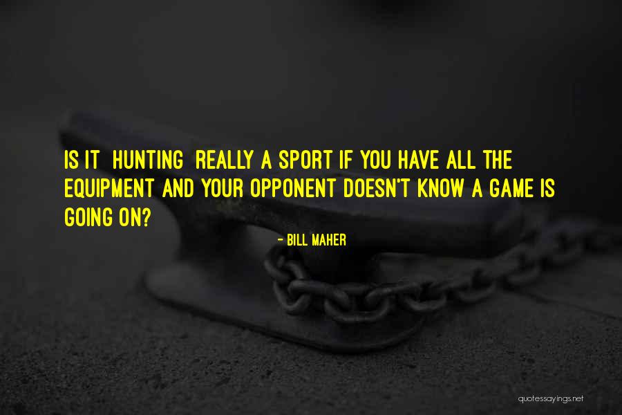 Opponent Sports Quotes By Bill Maher Opponent Sports Quotes By Bill Maher