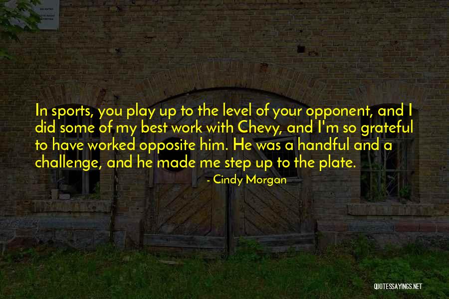 Opponent Sports Quotes By Cindy Morgan Opponent Sports Quotes By Cindy Morgan