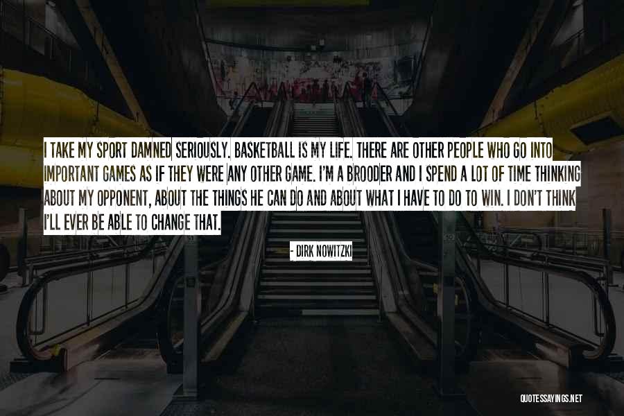 Opponent Sports Quotes By Dirk Nowitzki Opponent Sports Quotes By Dirk Nowitzki