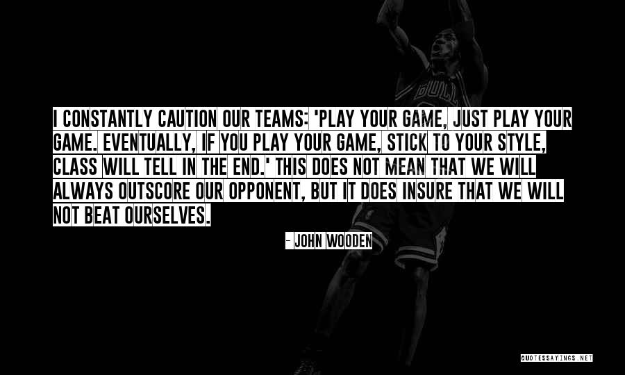 Opponent Sports Quotes By John Wooden Opponent Sports Quotes By John Wooden