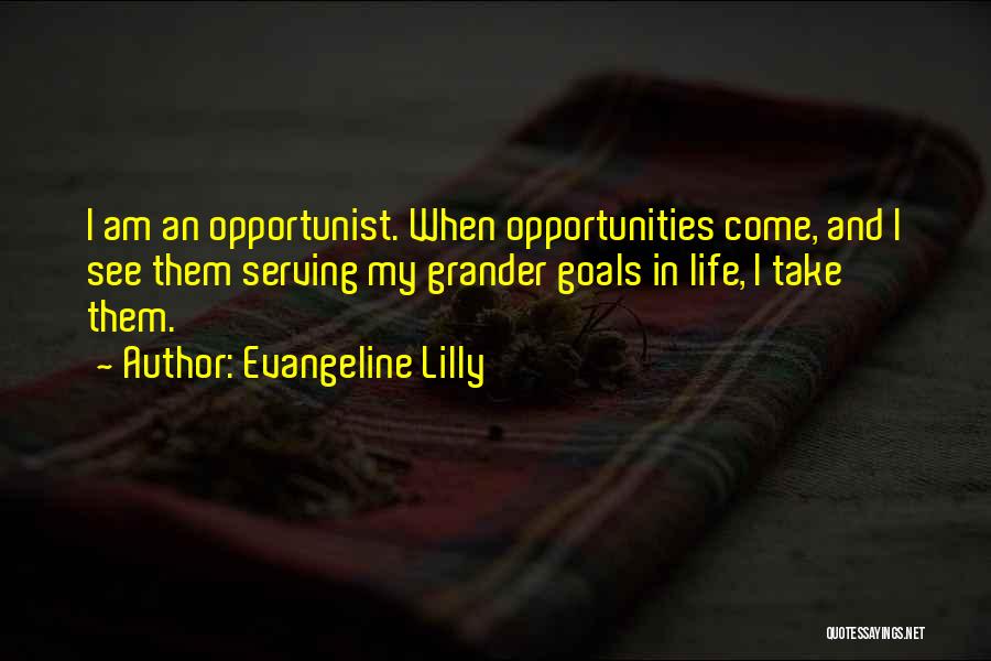 Opportunist Quotes By Evangeline Lilly