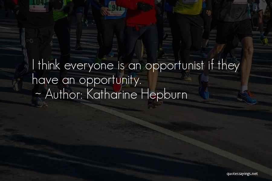 Opportunist Quotes By Katharine Hepburn