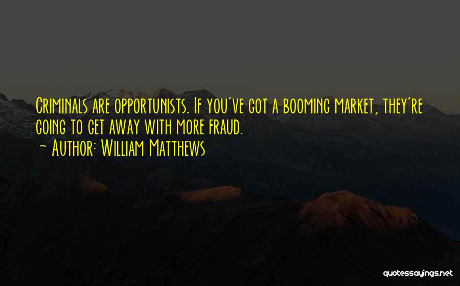 Opportunist Quotes By William Matthews