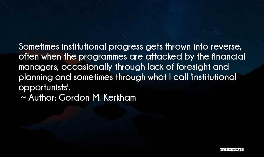 Opportunists Quotes By Gordon M. Kerkham