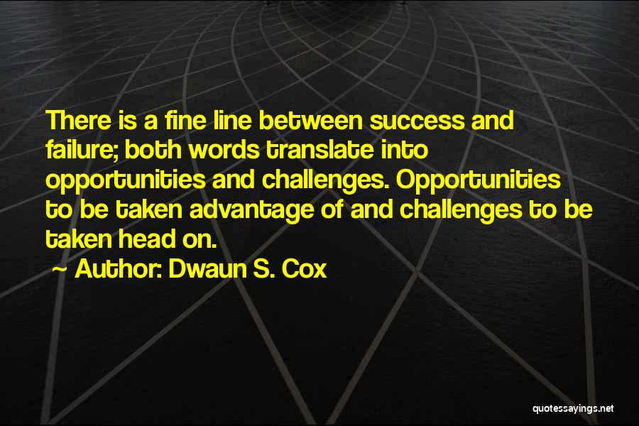 Opportunities And Challenges Quotes By Dwaun S. Cox