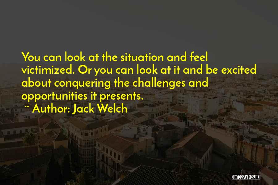 Opportunities And Challenges Quotes By Jack Welch