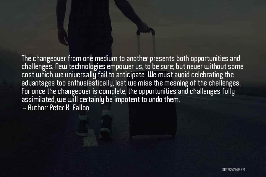 Opportunities And Challenges Quotes By Peter K. Fallon