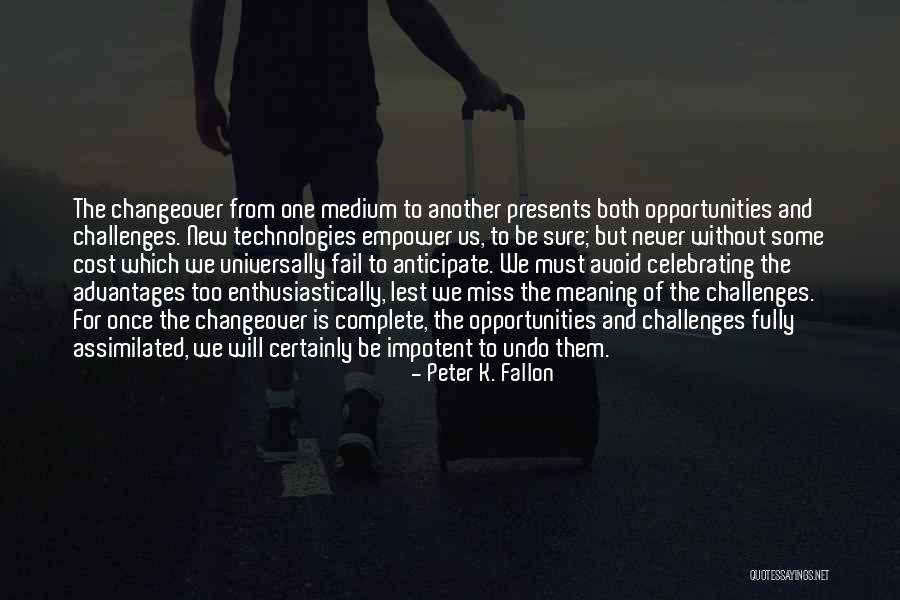 Opportunities And Challenges Quotes By Peter K. Fallon