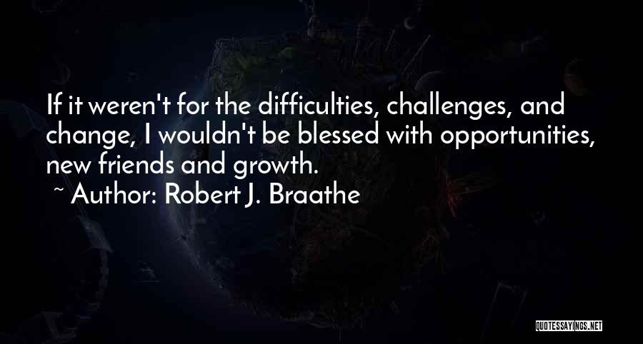 Opportunities And Challenges Quotes By Robert J. Braathe