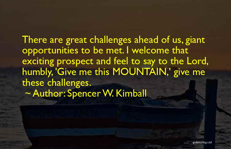 Opportunities And Challenges Quotes By Spencer W. Kimball