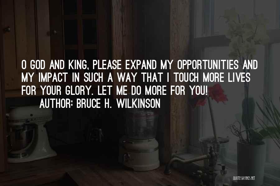 Opportunities And God Quotes By Bruce H. Wilkinson