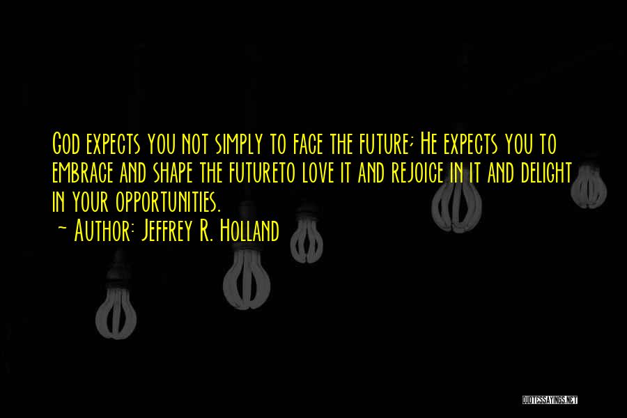 Opportunities And God Quotes By Jeffrey R. Holland