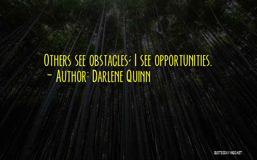 Opportunities And Obstacles Quotes By Darlene Quinn