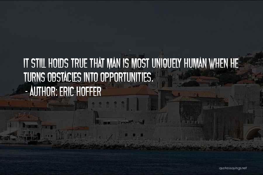 Opportunities And Obstacles Quotes By Eric Hoffer