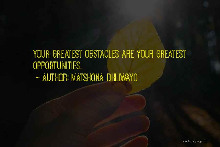 Opportunities And Obstacles Quotes By Matshona Dhliwayo