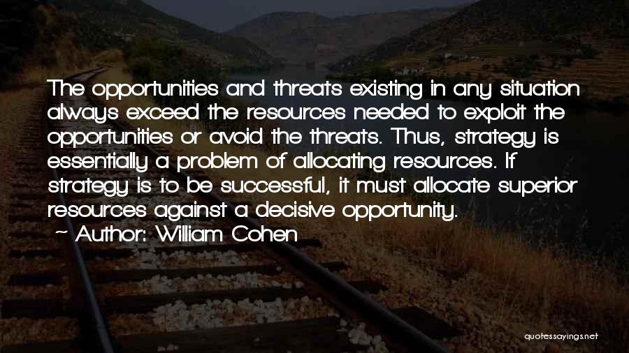 Opportunities And Threats Quotes By William Cohen