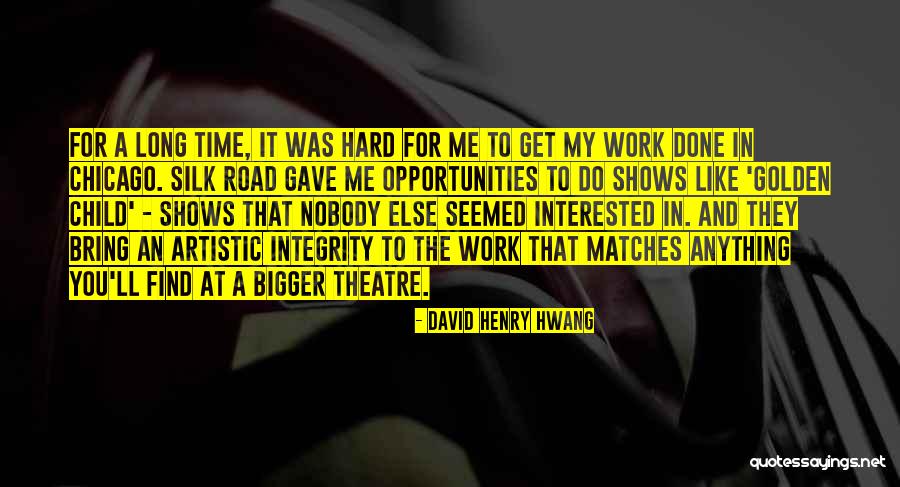 Opportunities In Work Quotes By David Henry Hwang Opportunities In Work Quotes By David Henry Hwang