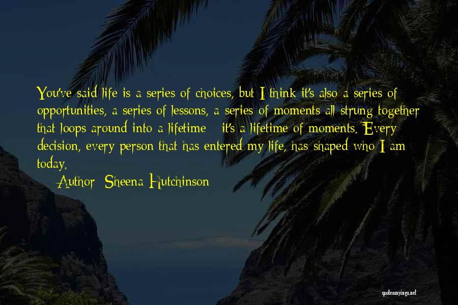 Opportunities Of A Lifetime Quotes By Sheena Hutchinson