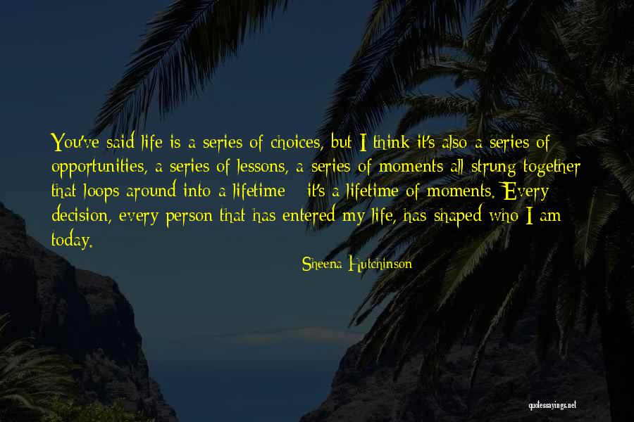 Opportunities Of A Lifetime Quotes By Sheena Hutchinson