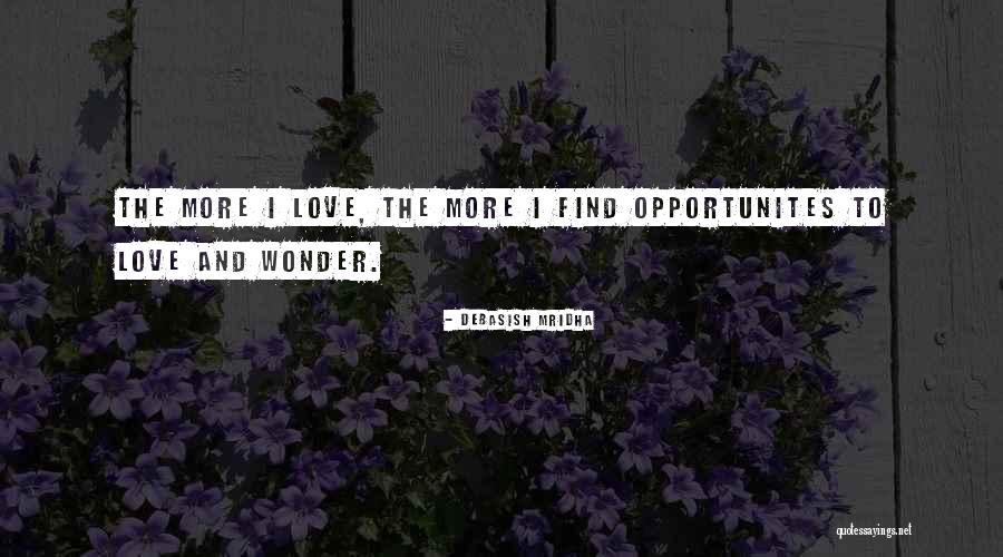 Opportunities To Love Quotes By Debasish Mridha Opportunities To Love Quotes By Debasish Mridha