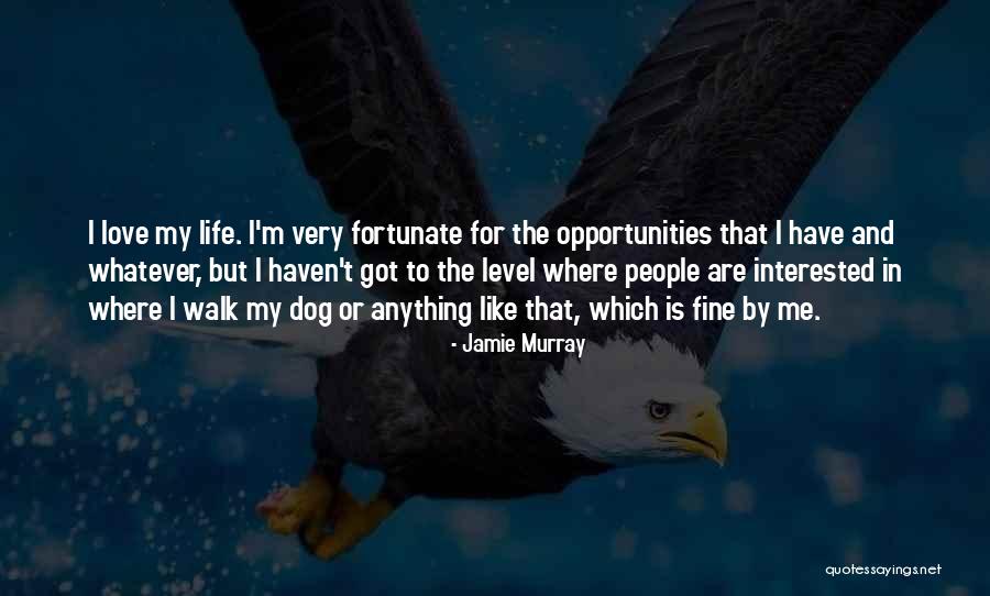 Opportunities To Love Quotes By Jamie Murray Opportunities To Love Quotes By Jamie Murray
