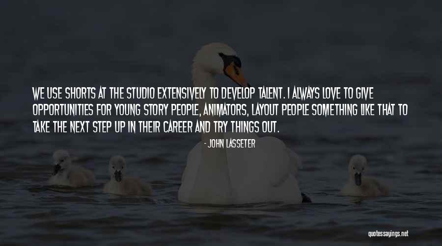 Opportunities To Love Quotes By John Lasseter Opportunities To Love Quotes By John Lasseter