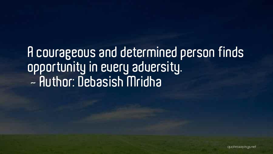 Opportunity And Adversity Quotes By Debasish Mridha