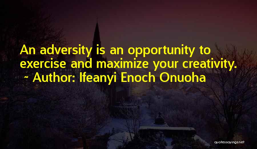 Opportunity And Adversity Quotes By Ifeanyi Enoch Onuoha