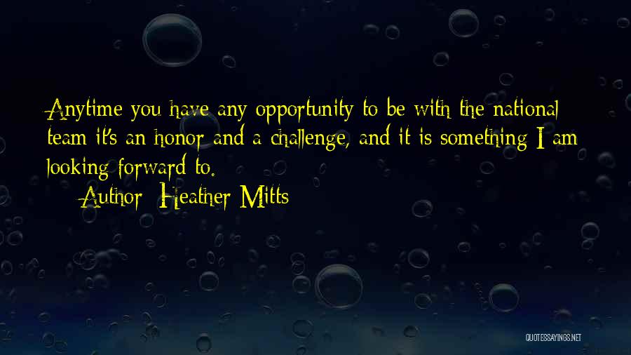 Opportunity And Challenges Quotes By Heather Mitts