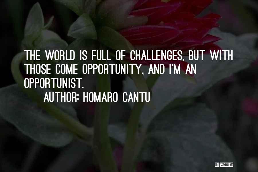 Opportunity And Challenges Quotes By Homaro Cantu