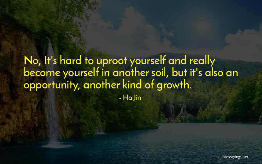 Opportunity And Growth Quotes By Ha Jin Opportunity And Growth Quotes By Ha Jin