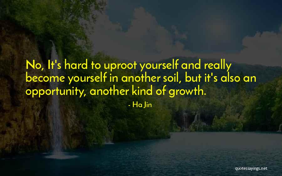 Opportunity And Growth Quotes By Ha Jin