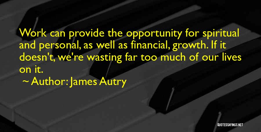 Opportunity And Growth Quotes By James Autry