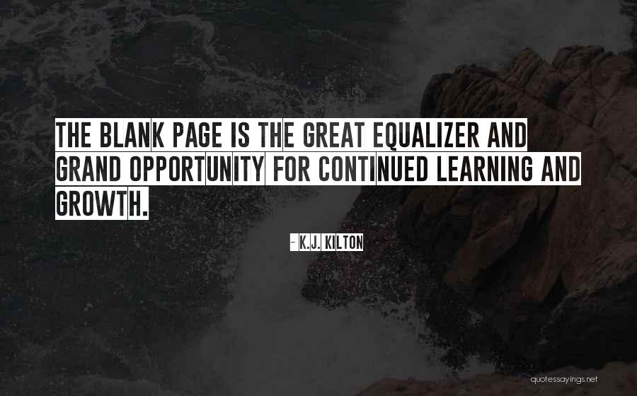 Opportunity And Growth Quotes By K.J. Kilton Opportunity And Growth Quotes By K.J. Kilton