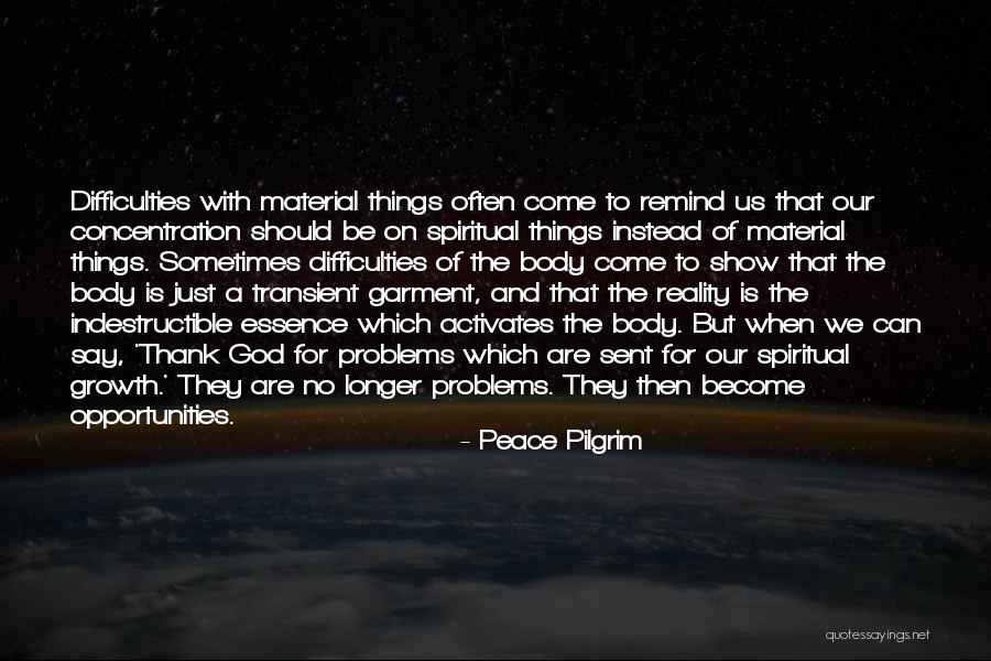 Opportunity And Growth Quotes By Peace Pilgrim Opportunity And Growth Quotes By Peace Pilgrim