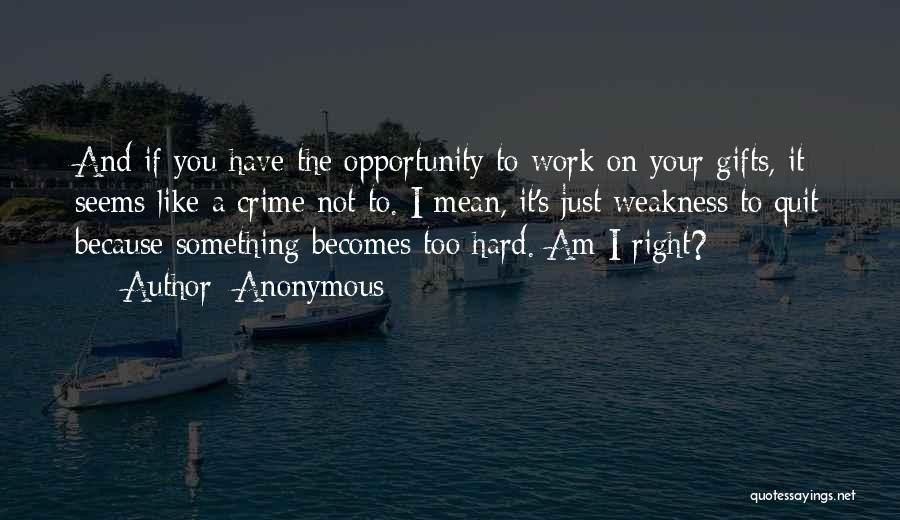 Opportunity And Hard Work Quotes By Anonymous