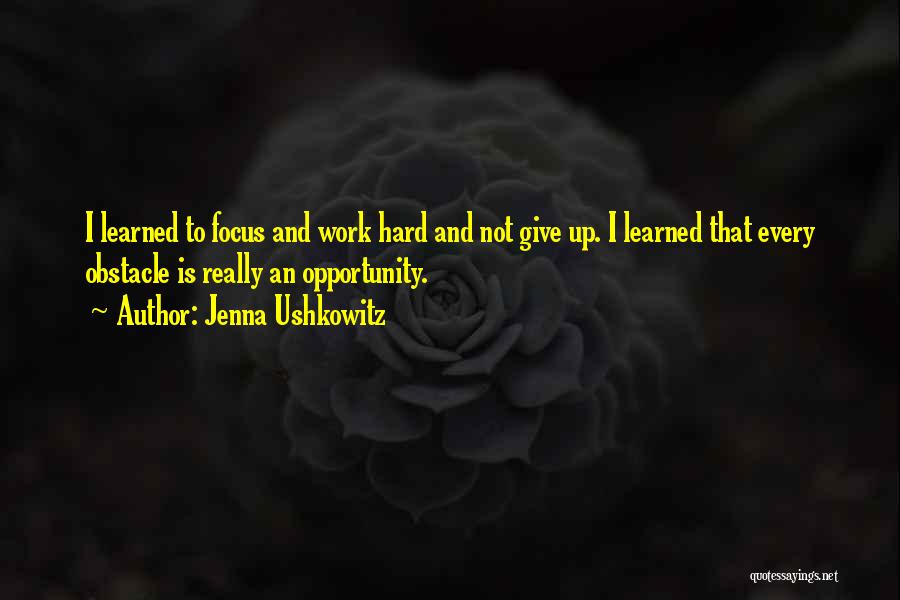 Opportunity And Hard Work Quotes By Jenna Ushkowitz