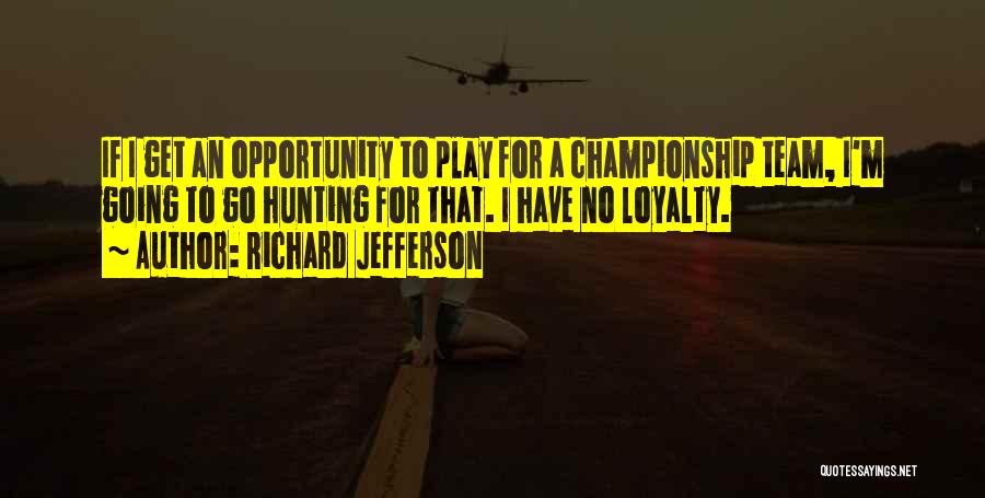 Opportunity And Loyalty Quotes By Richard Jefferson