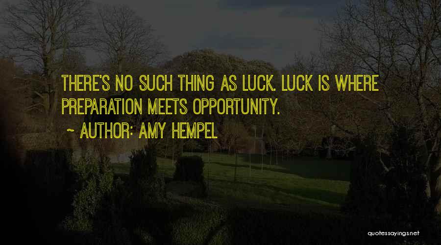 Opportunity And Preparation Quotes By Amy Hempel