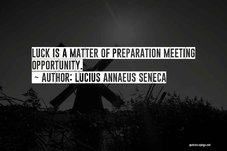 Opportunity And Preparation Quotes By Lucius Annaeus Seneca