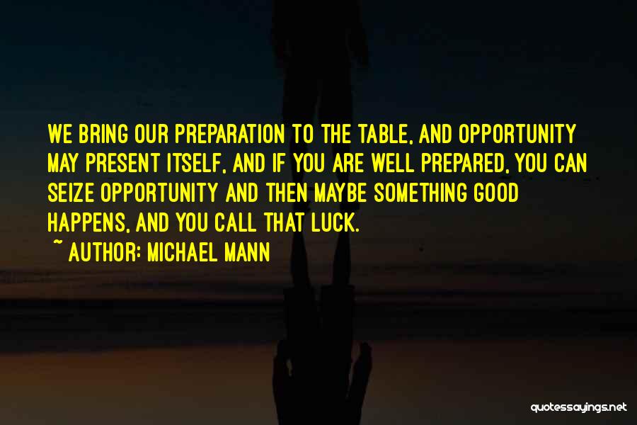 Opportunity And Preparation Quotes By Michael Mann