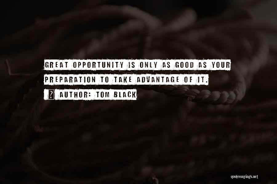 Opportunity And Preparation Quotes By Tom Black