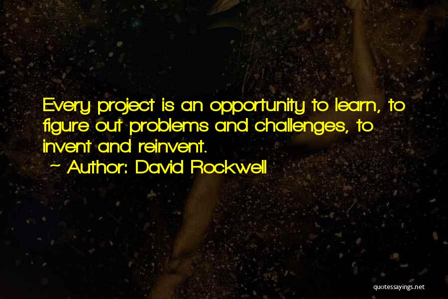 Opportunity And Problems Quotes By David Rockwell